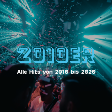 2010er Party | Alle Hits von 2010 bis 2020